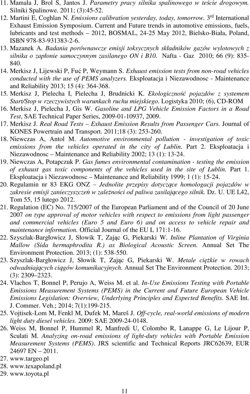 Current and Future trends in automotive emissions, fuels, lubricants and test methods 01, BOSMAL, 4-5 May 01, Bielsko-Biała, Poland, ISBN 978-83-931383--6. 13. Mazanek A.