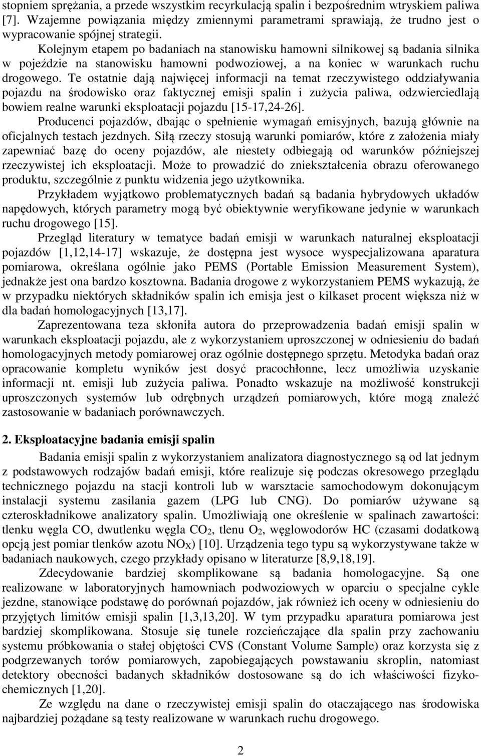 Kolejnym etapem po badaniach na stanowisku hamowni silnikowej są badania silnika w pojeździe na stanowisku hamowni podwoziowej, a na koniec w warunkach ruchu drogowego.