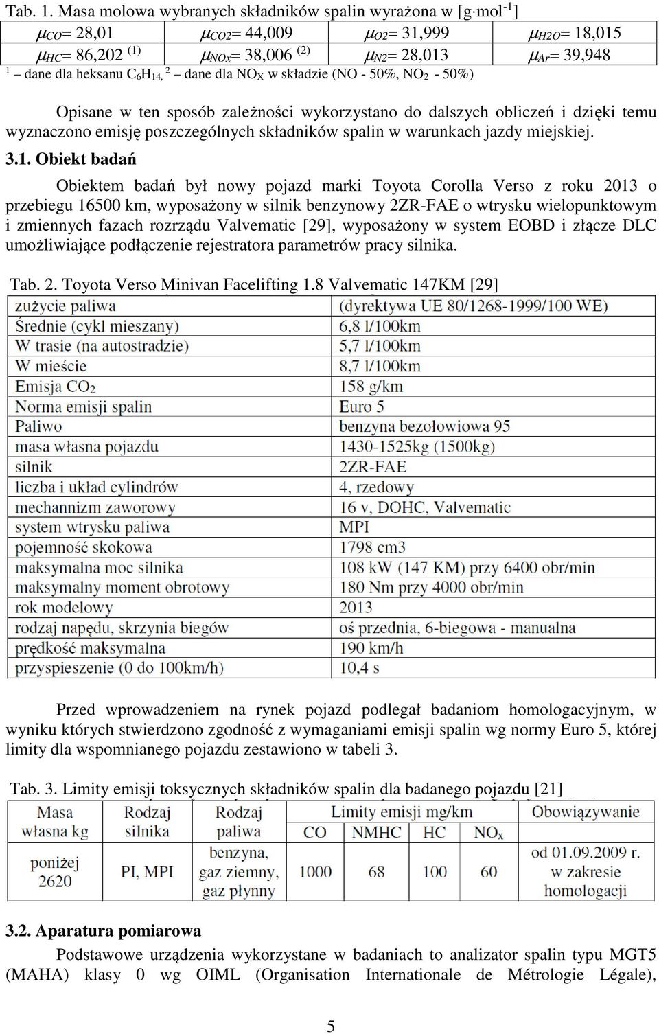 X w składzie (NO - 50%, NO - 50%) Opisane w ten sposób zależności wykorzystano do dalszych obliczeń i dzięki temu wyznaczono emisję poszczególnych składników spalin w warunkach jazdy miejskiej. 3.1.