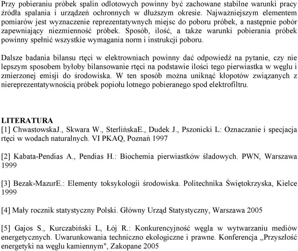 Sposób, ilość, a także warunki pobierania próbek powinny spełnić wszystkie wymagania norm i instrukcji poboru.