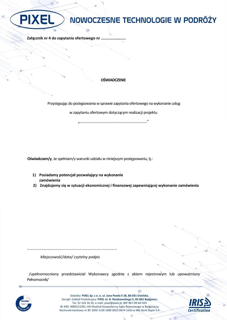 projektu..." Oświadczam/y, że spełniam/y warunki udziału w niniejszym postępowaniu, tj.