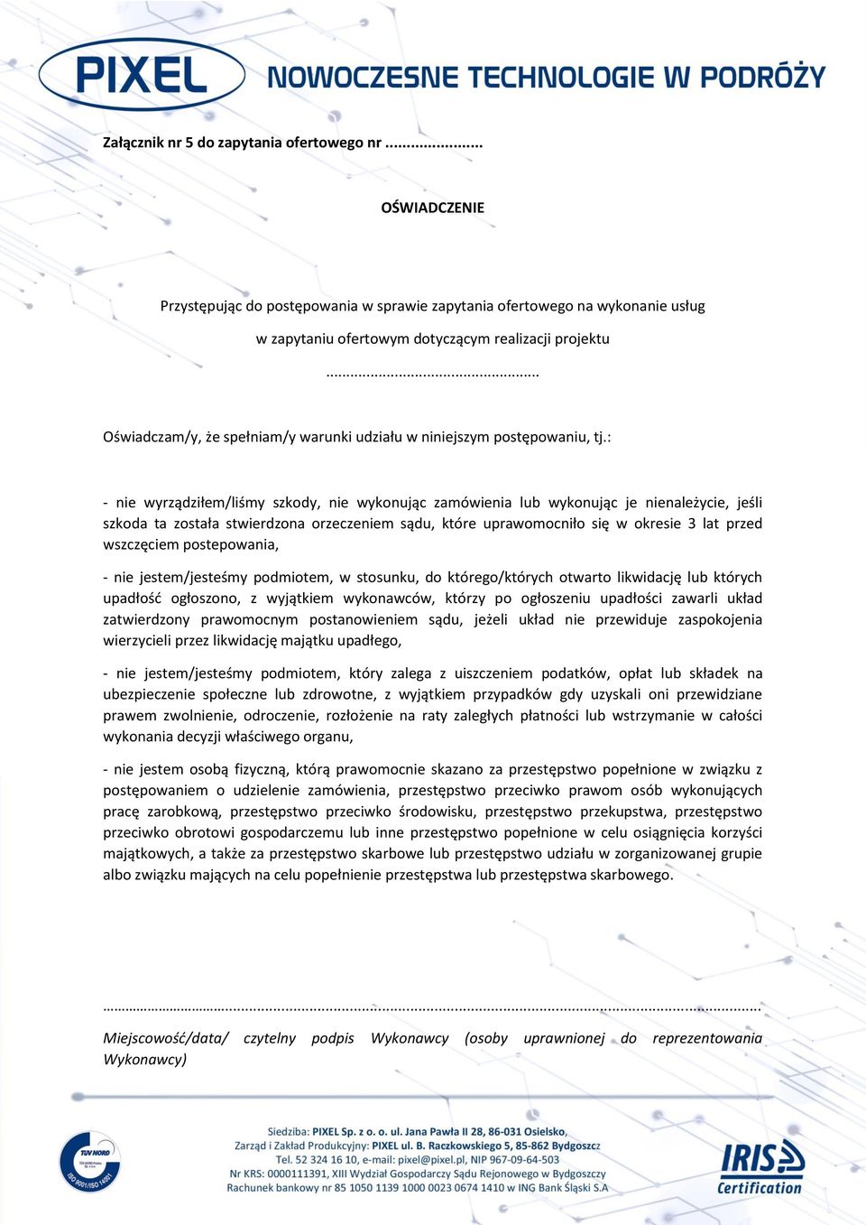 : - nie wyrządziłem/liśmy szkody, nie wykonując zamówienia lub wykonując je nienależycie, jeśli szkoda ta została stwierdzona orzeczeniem sądu, które uprawomocniło się w okresie 3 lat przed