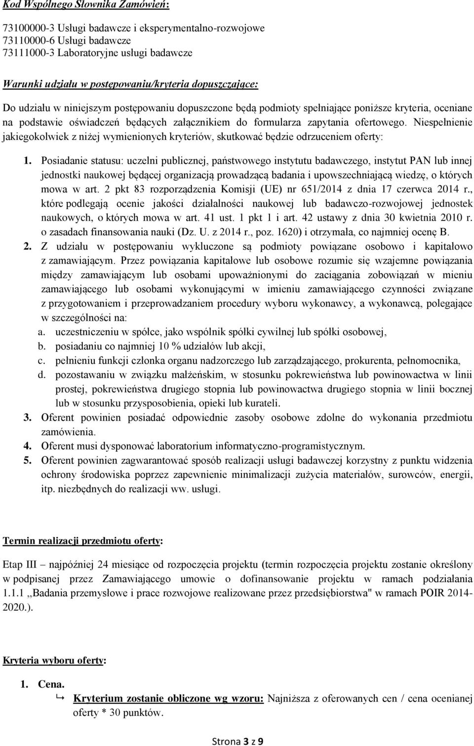 Niespełnienie jakiegokolwiek z niżej wymienionych kryteriów, skutkować będzie odrzuceniem oferty: 1.