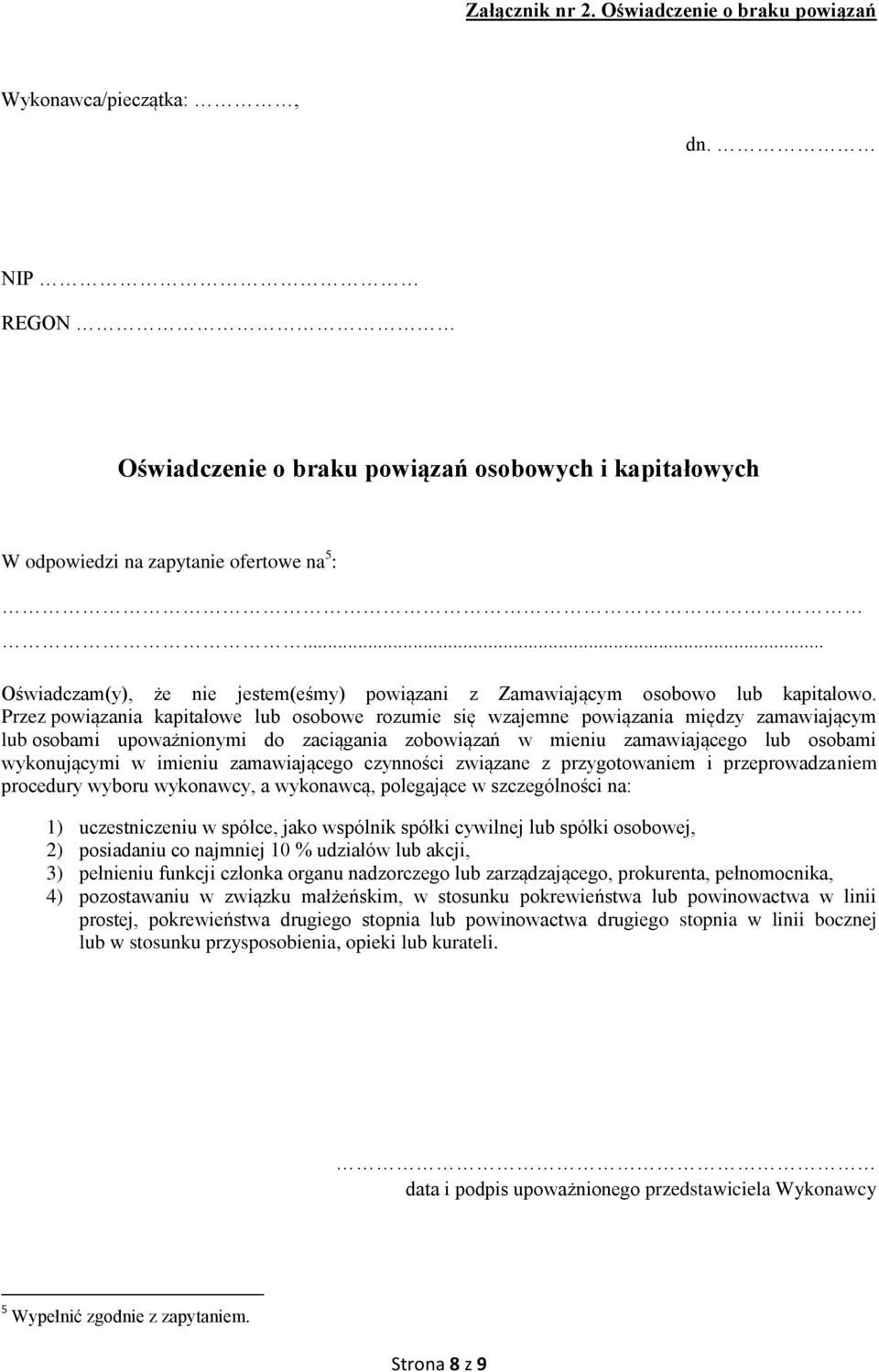Przez powiązania kapitałowe lub osobowe rozumie się wzajemne powiązania między zamawiającym lub osobami upoważnionymi do zaciągania zobowiązań w mieniu zamawiającego lub osobami wykonującymi w