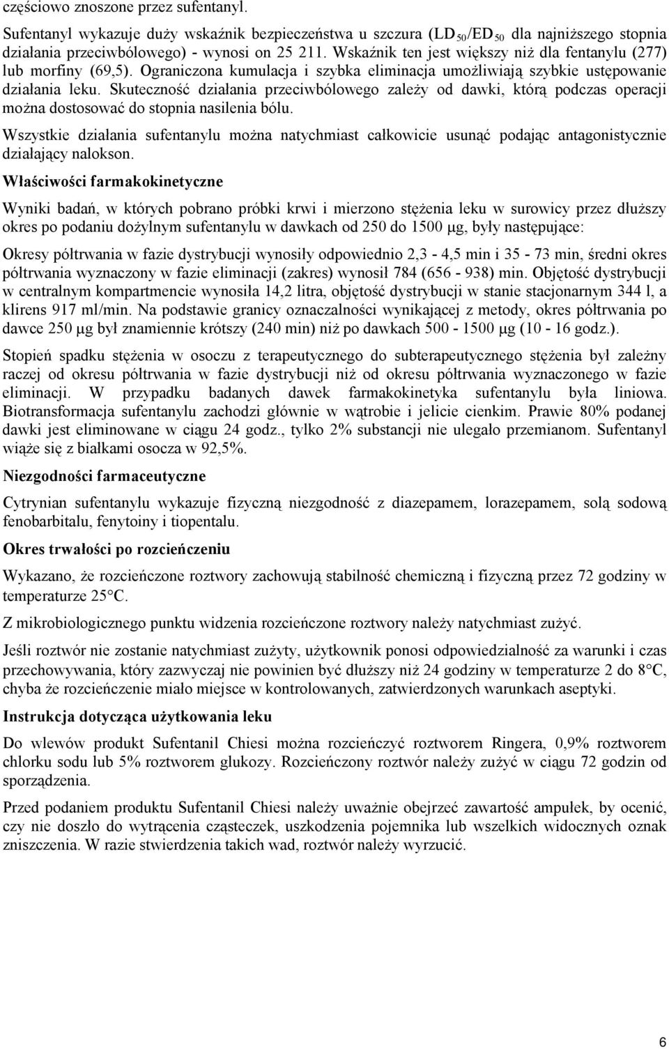 Skuteczność działania przeciwbólowego zależy od dawki, którą podczas operacji można dostosować do stopnia nasilenia bólu.