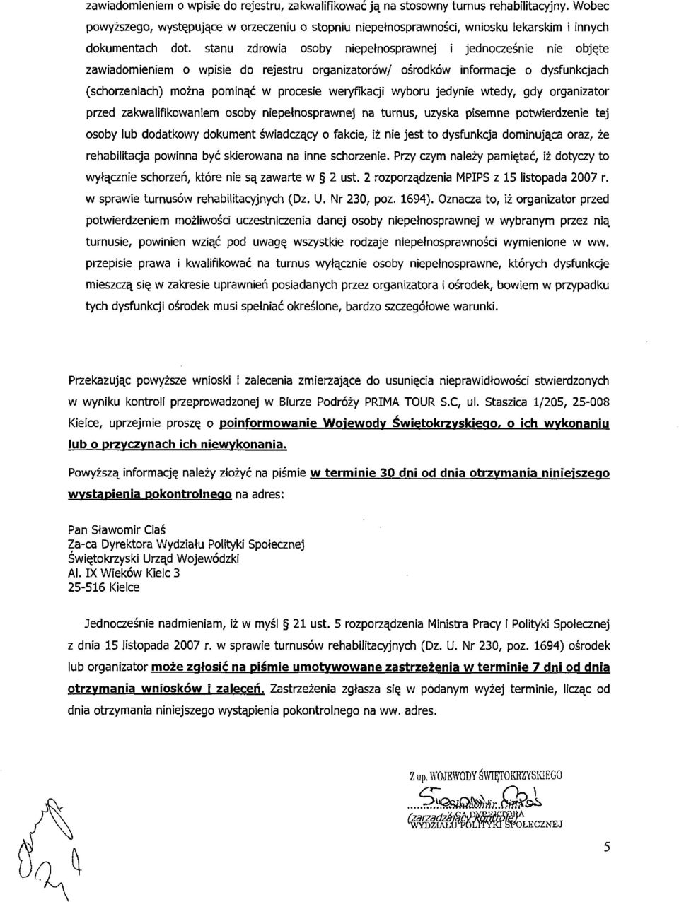 stanu zdrowia osoby niepełnosprawnej i jednocześnie nie objęte zawiadomieniem o wpisie do rejestru organizatorów/ ośrodków informacje o dysfunkcjach (schorzeniach) można pominąć w procesie
