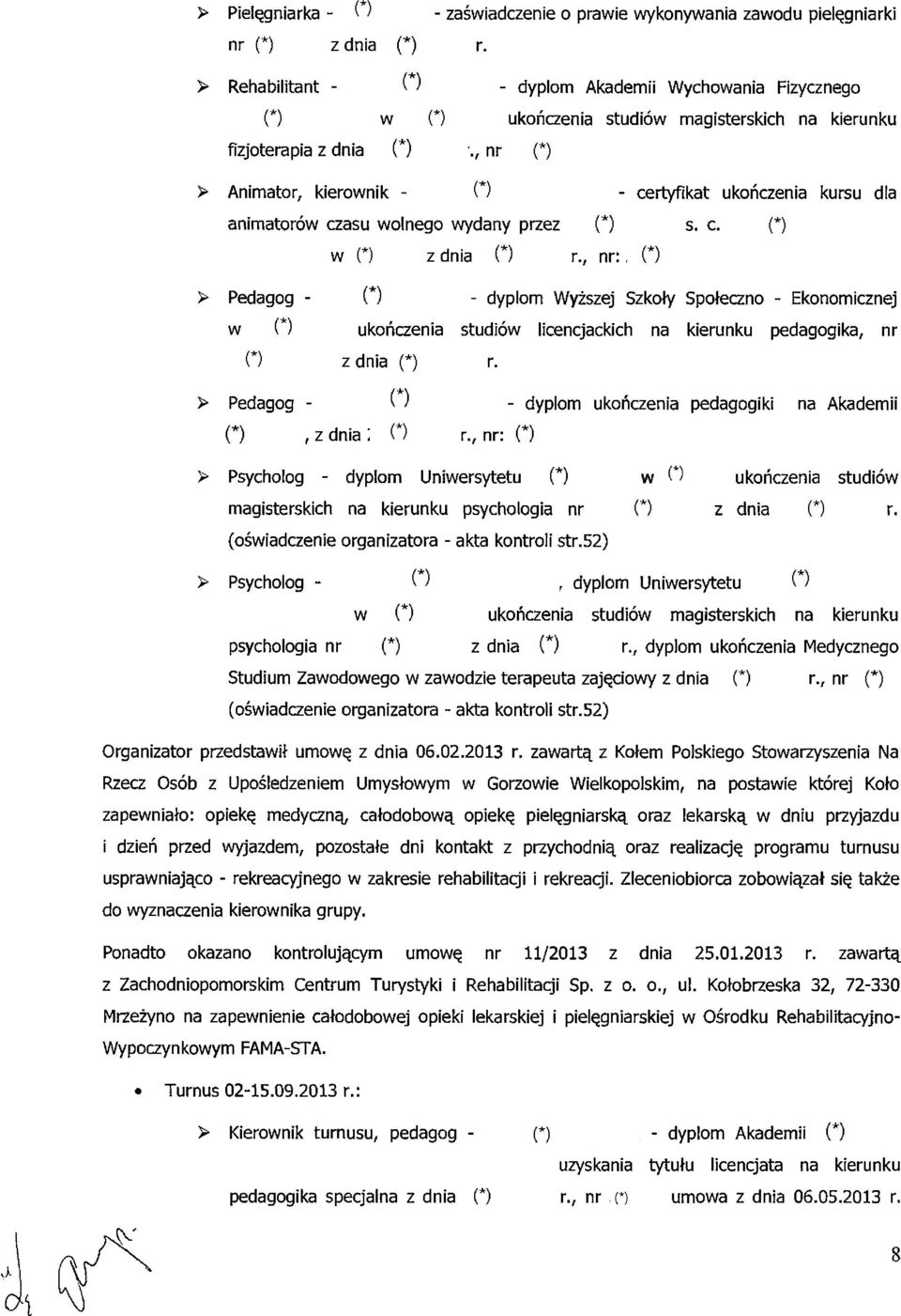, nr:, > Pedagog - - dyplom Wyższej Szkoły Społeczno - Ekonomicznej w ukończenia studiów licencjackich na kierunku pedagogika, nr z dnia r.
