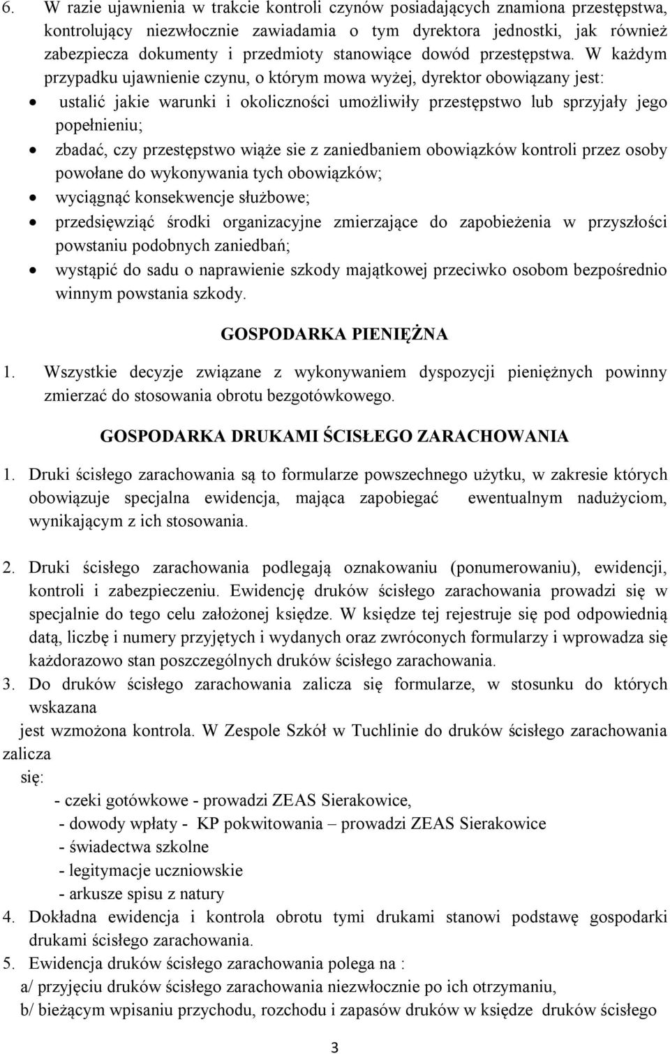 W każdym przypadku ujawnienie czynu, o którym mowa wyżej, dyrektor obowiązany jest: ustalić jakie warunki i okoliczności umożliwiły przestępstwo lub sprzyjały jego popełnieniu; zbadać, czy