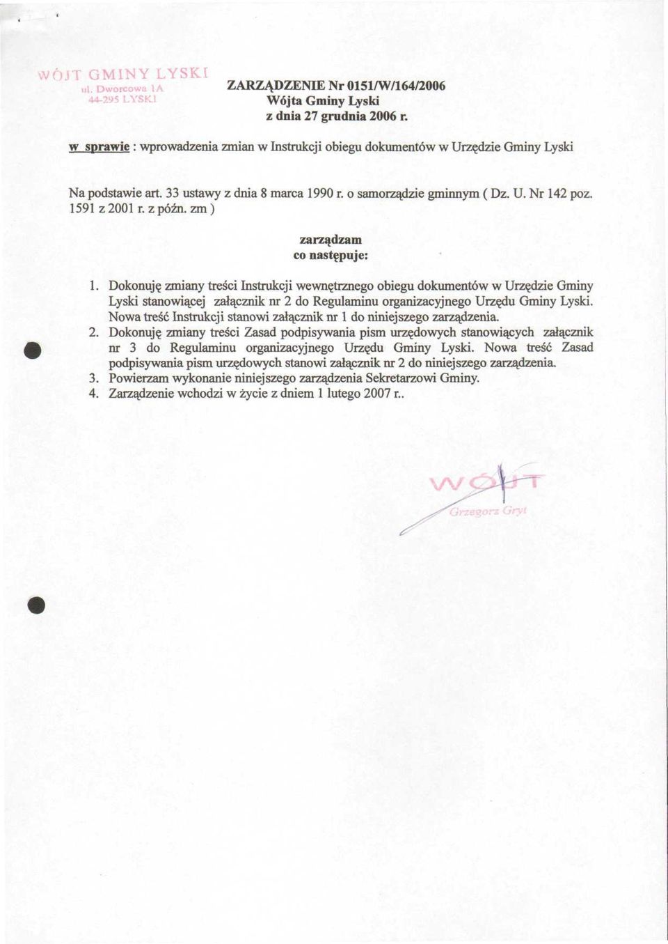 Dokonuję zmiany treści Instrukcji wewnętrznego obiegu dokumentów w Urzędzie Gminy Łyski stanowiącej załącznik nr 2 do Regulaminu organizacyjnego Urzędu Gminy Łyski.