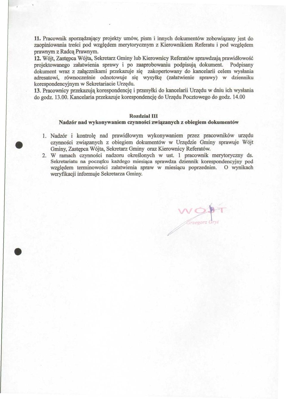 Podpisany dokument wraz z załącznikami przekazuje się zakopertowany do kancelarii celem wysłania adresatowi, równocześnie odnotowuje się wysyłkę (załatwienie sprawy) w dzienniku korespondencyjnym w