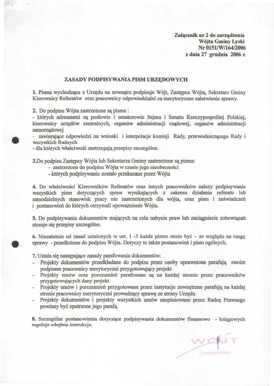 Do podpisu Wójta zastrzeżone są pisma: - których adresatami są posłowie i senatorowie Sejmu i Senatu Rzeczypospolitej Polskiej, kierownicy urzędów centralnych, organów administracji rządowej, organów