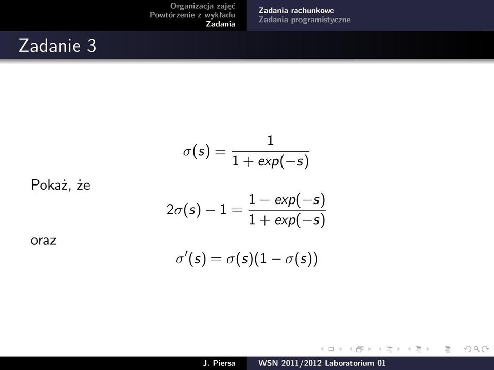 że oraz σ(s) = 1 1 + exp( s) 2σ(s)