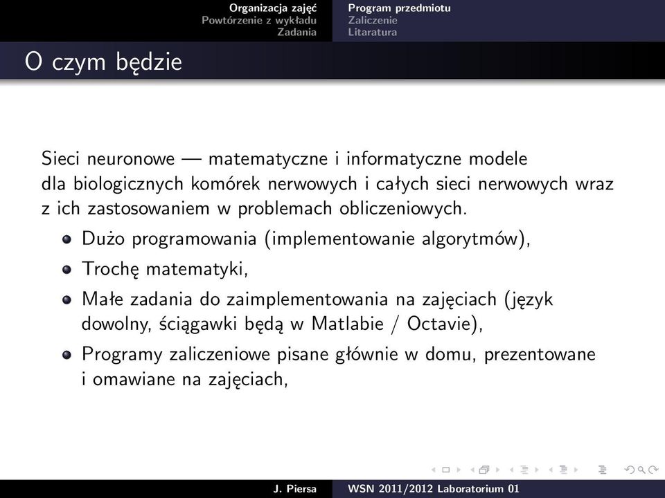 Dużo programowania (implementowanie algorytmów), Trochę matematyki, Małe zadania do zaimplementowania na zajęciach (język