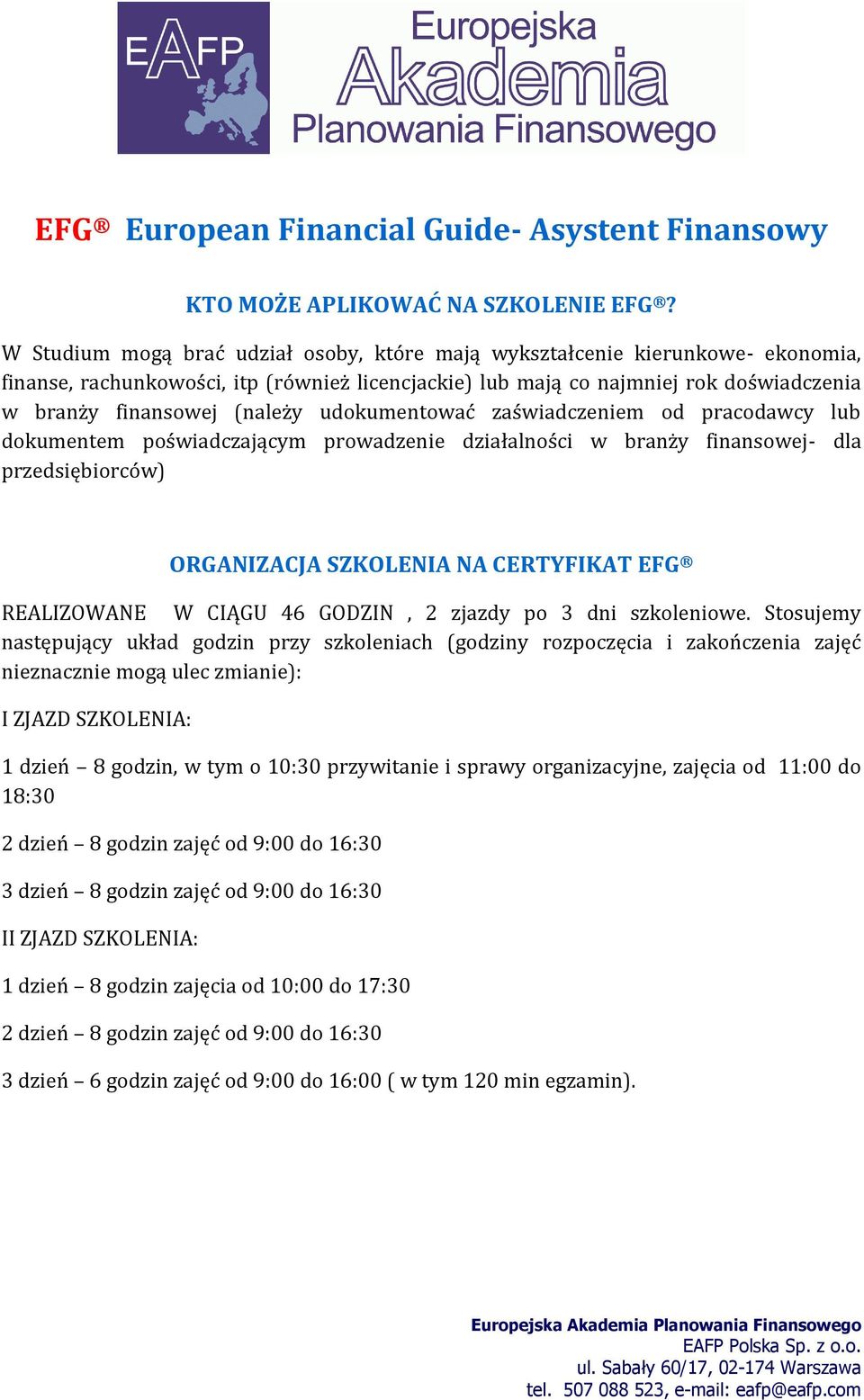 udokumentować zaświadczeniem od pracodawcy lub dokumentem poświadczającym prowadzenie działalności w branży finansowej- dla przedsiębiorców) ORGANIZACJA SZKOLENIA NA CERTYFIKAT EFG REALIZOWANE W