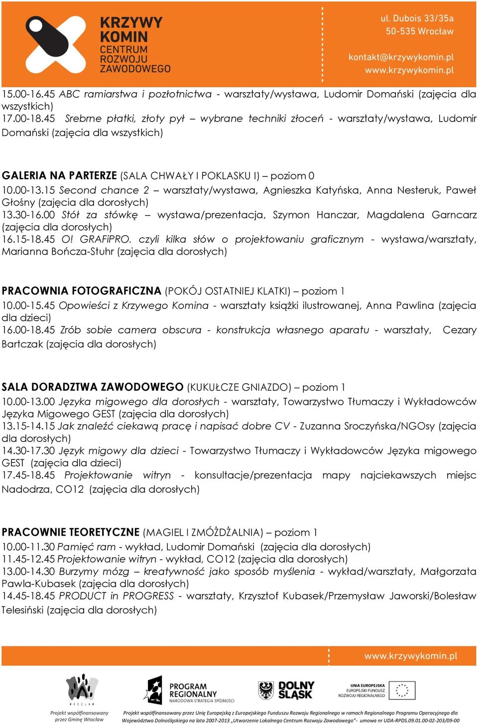 15 Second chance 2 warsztaty/wystawa, Agnieszka Katyńska, Anna Nesteruk, Paweł Głośny (zajęcia dla 13.30-16.00 Stół za stówkę wystawa/prezentacja, Szymon Hanczar, Magdalena Garncarz (zajęcia dla 16.