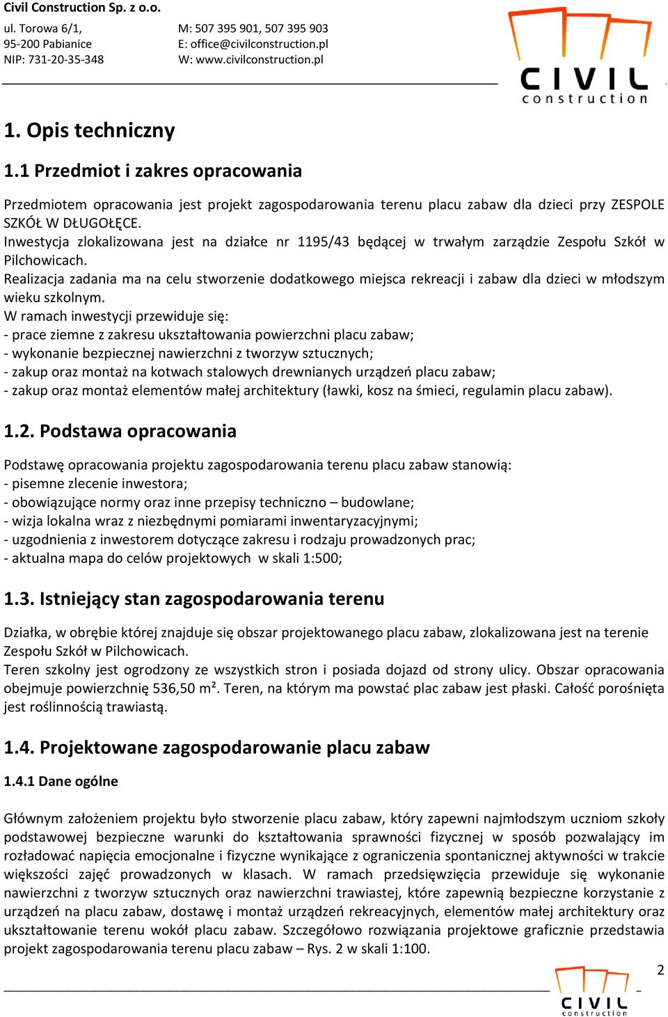 Realizacja zadania ma na celu stworzenie dodatkowego miejsca rekreacji i zabaw dla dzieci w młodszym wieku szkolnym.