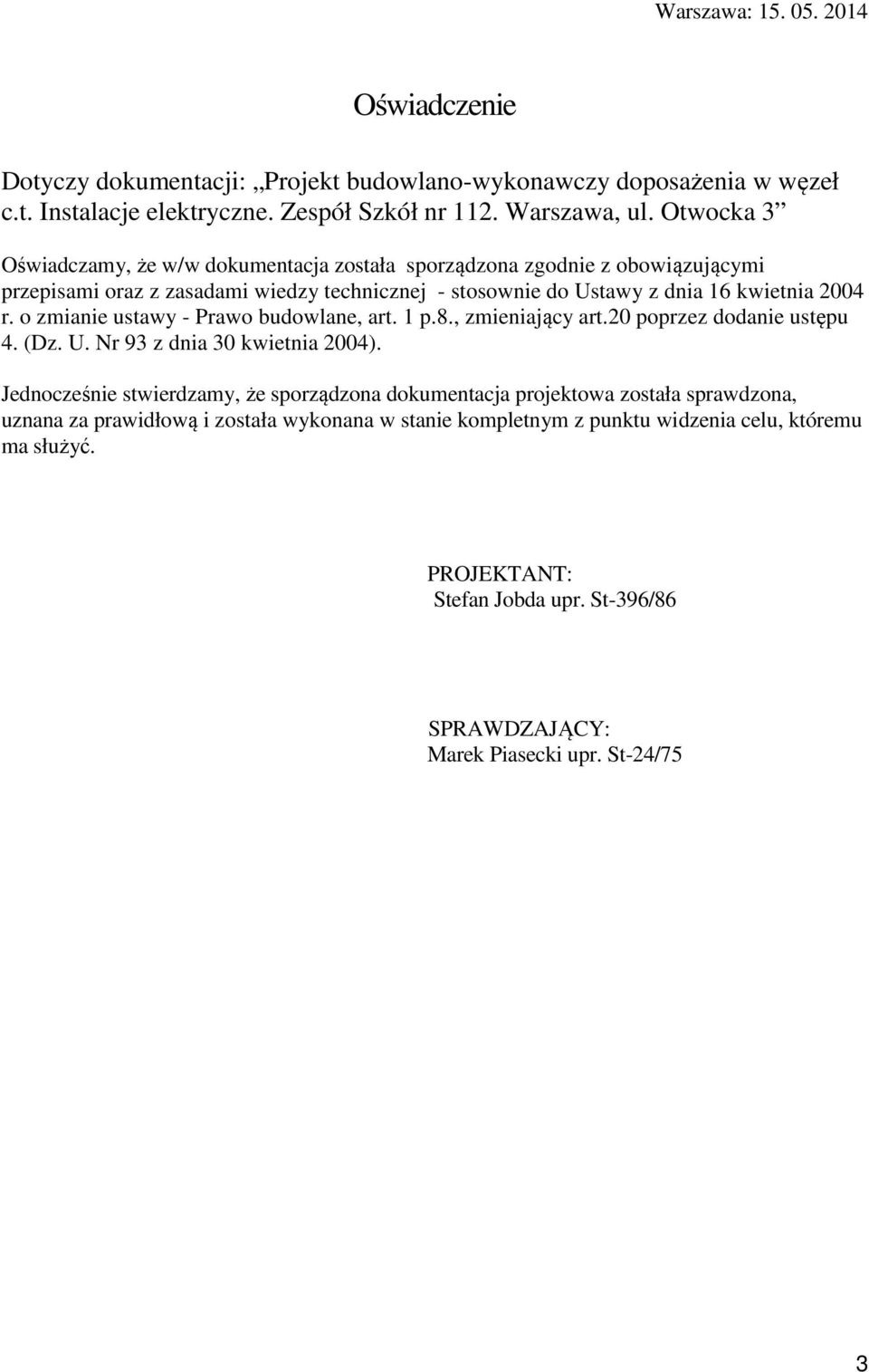 o zmianie ustawy - Prawo budowlane, art. 1 p.8., zmieniający art.20 poprzez dodanie ustępu 4. (Dz. U. Nr 93 z dnia 30 kwietnia 2004).