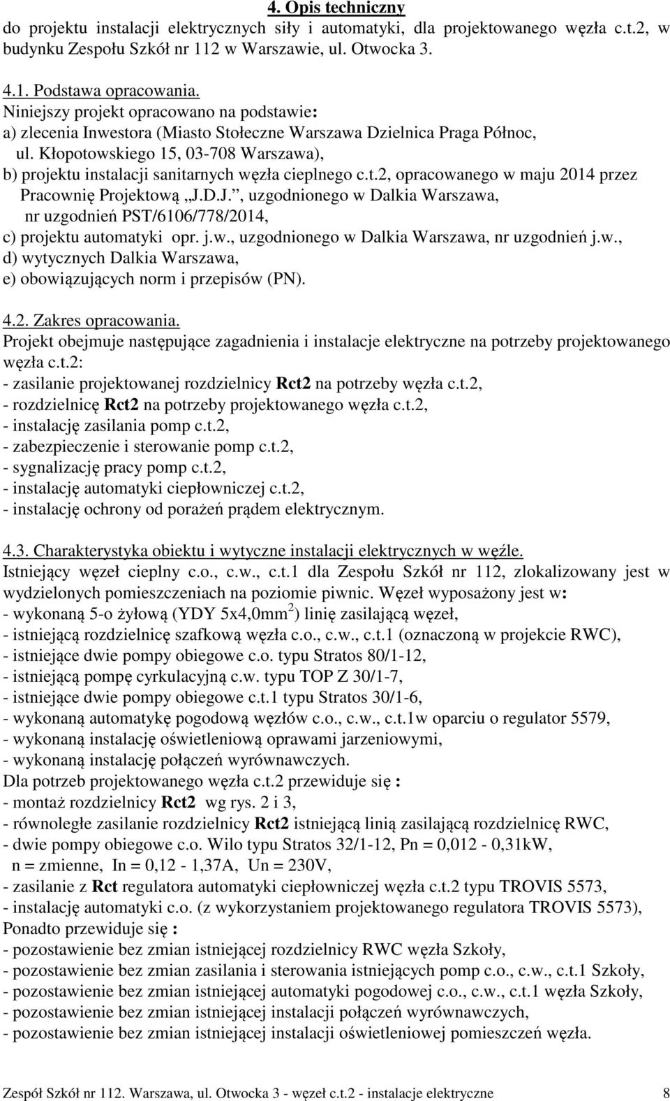 Kłopotowskiego 15, 03-708 Warszawa), b) projektu instalacji sanitarnych węzła cieplnego c.t.2, opracowanego w maju 2014 przez Pracownię Projektową J.