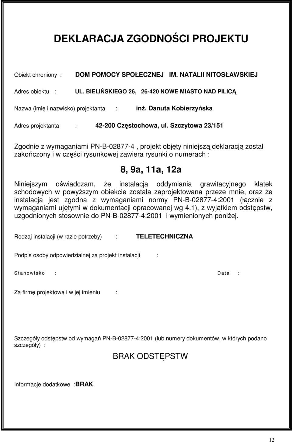Szczytowa 23/151 Zgodnie z wymaganiami PN-B-02877-4, projekt objęty niniejszą deklaracją został zakończony i w części rysunkowej zawiera rysunki o numerach : 8, 9a, 11a, 12a Niniejszym oświadczam, że