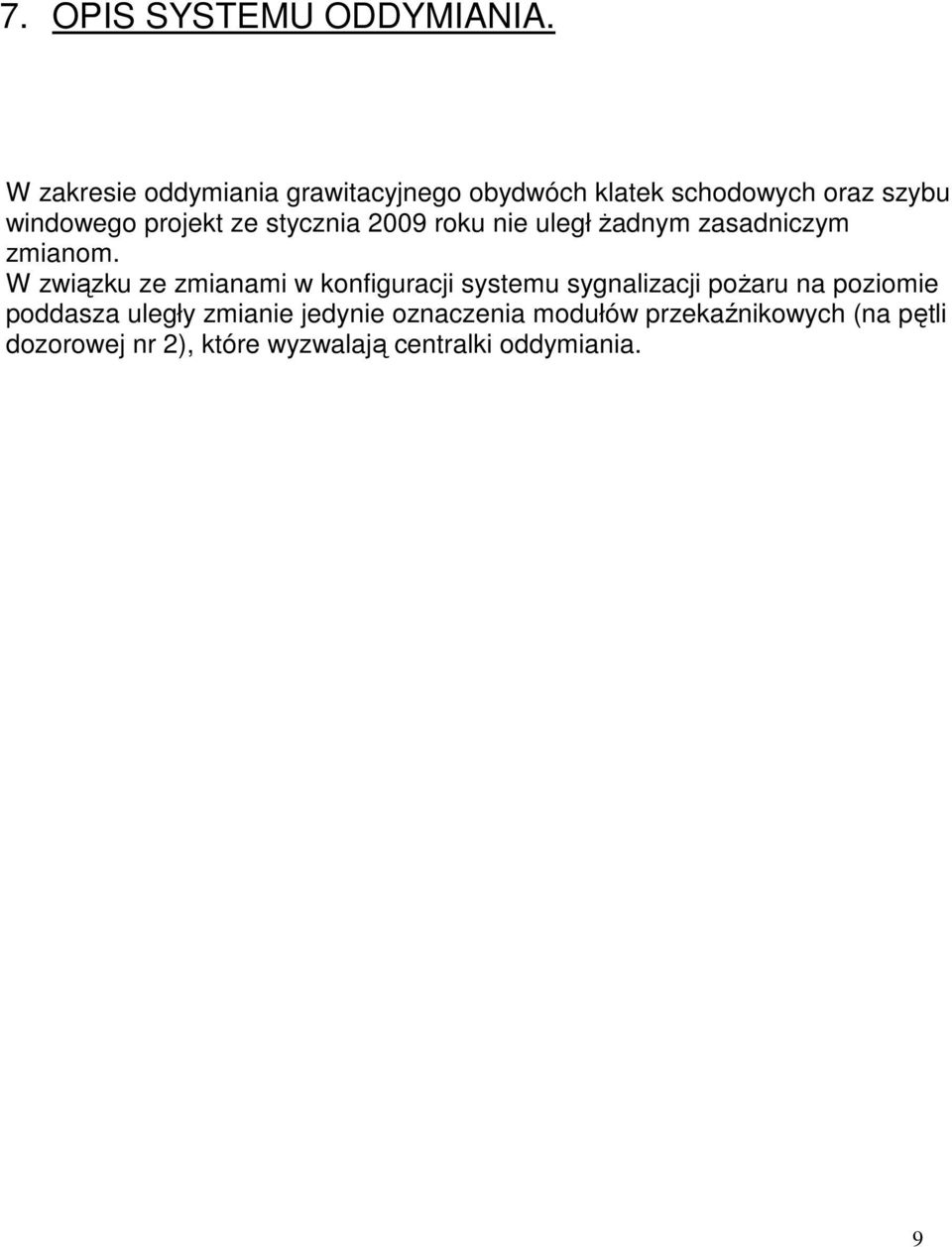 stycznia 2009 roku nie uległ żadnym zasadniczym zmianom.