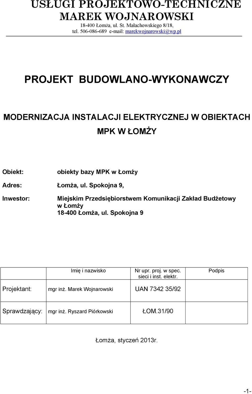 Spokojna 9, Inwestor: Miejskim Przedsiębiorstwem Komunikacji Zakład Budżetowy w Łomży 18-400 Łomża, ul. Spokojna 9 Imię i nazwisko Nr upr. proj.