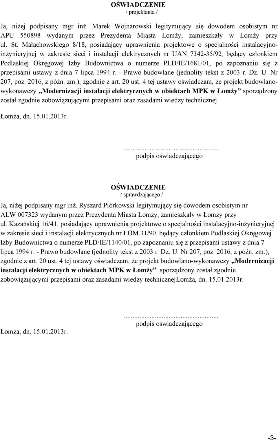 Izby Budownictwa o numerze PLD/IE/1681/01, po zapoznaniu się z przepisami ustawy z dnia 7 lipca 1994 r. - Prawo budowlane (jednolity tekst z 2003 r. Dz. U. Nr 207, poz. 2016, z późn. zm.