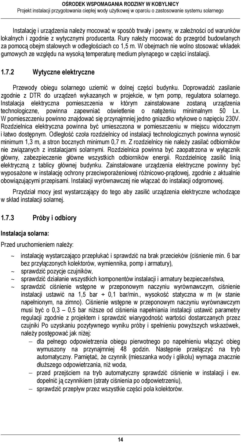 W obejmach nie wolno stosować wkładek gumowych ze względu na wysoką temperaturę medium płynącego w części instalacji. 1.7.