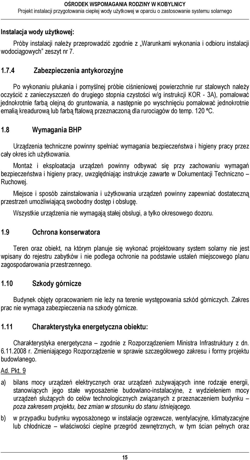 3A), pomalować jednokrotnie farbą olejną do gruntowania, a następnie po wyschnięciu pomalować jednokrotnie emalią kreadurową lub farbą ftalową przeznaczoną dla rurociągów do temp. 12