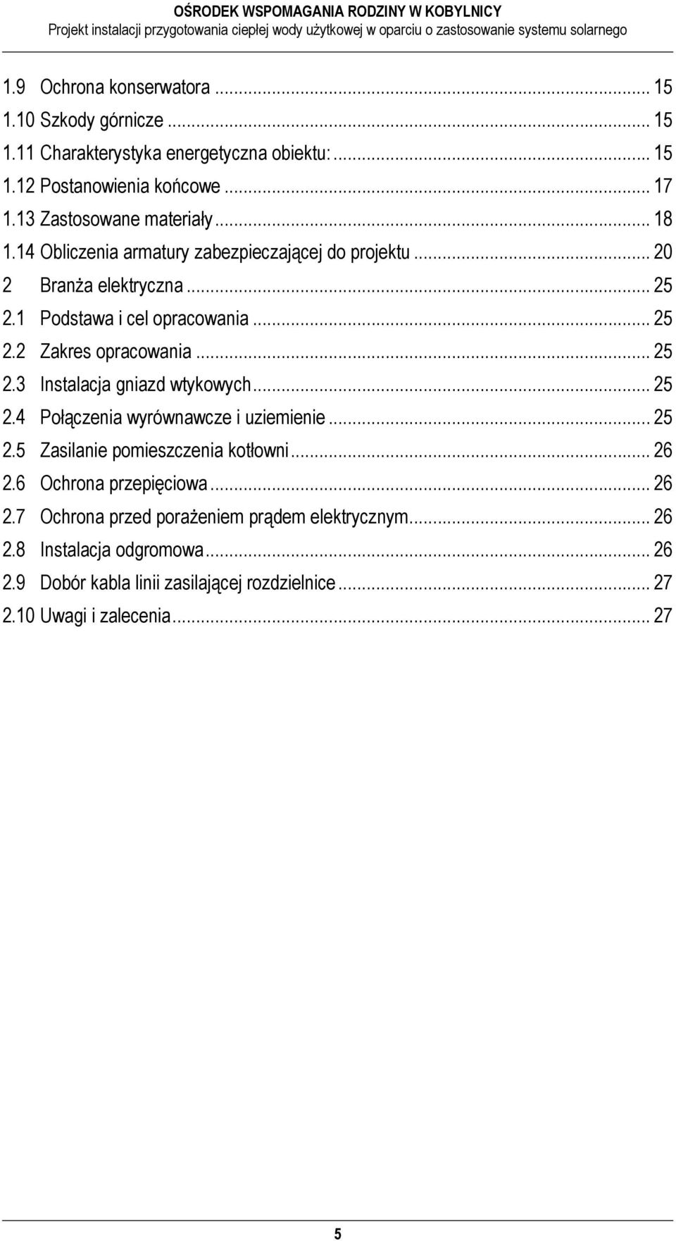 .. 25 2.3 Instalacja gniazd wtykowych... 25 2.4 Połączenia wyrównawcze i uziemienie... 25 2.5 Zasilanie pomieszczenia kotłowni... 26 2.