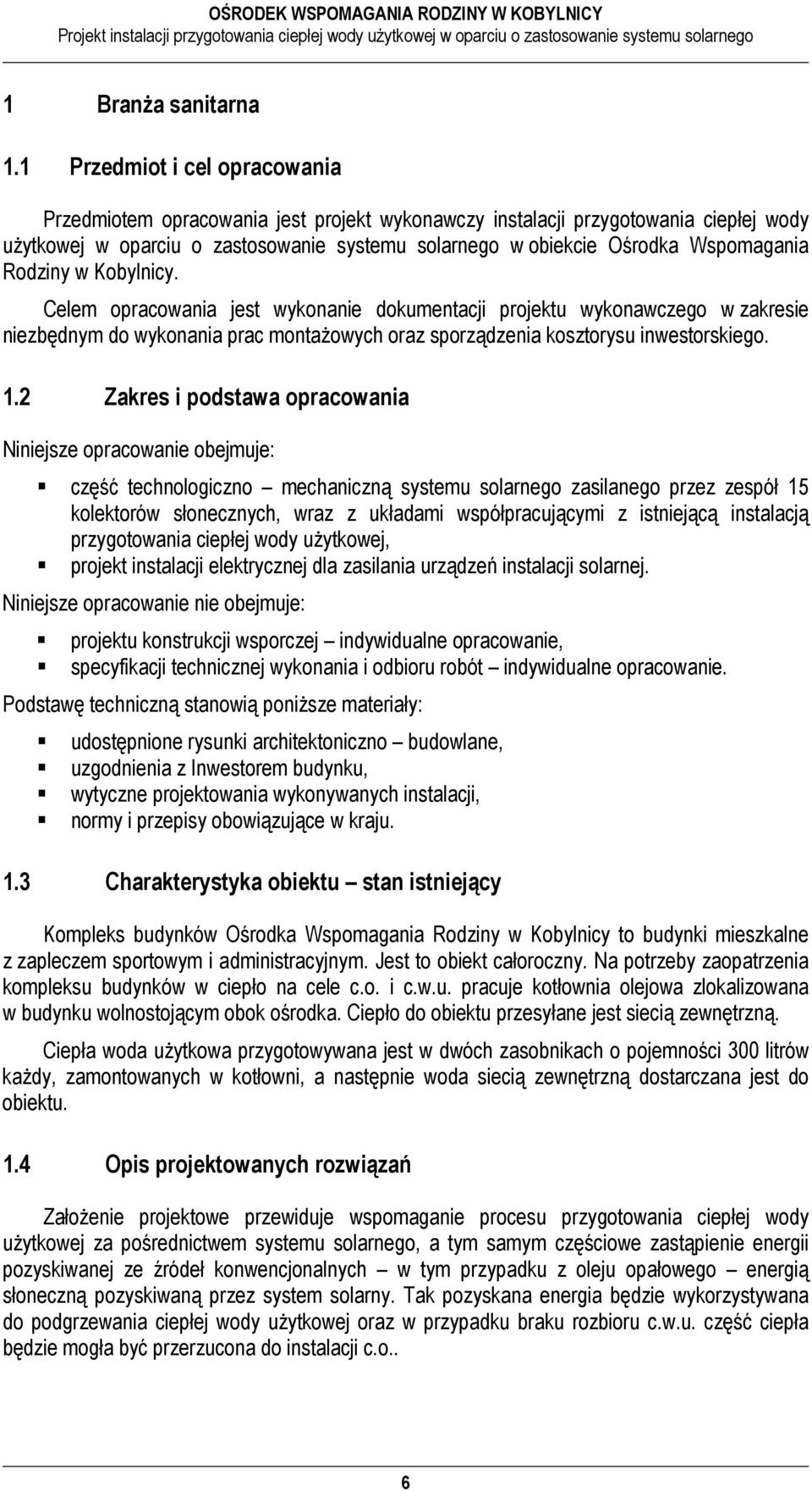 Rodziny w Kobylnicy. Celem opracowania jest wykonanie dokumentacji projektu wykonawczego w zakresie niezbędnym do wykonania prac montażowych oraz sporządzenia kosztorysu inwestorskiego. 1.