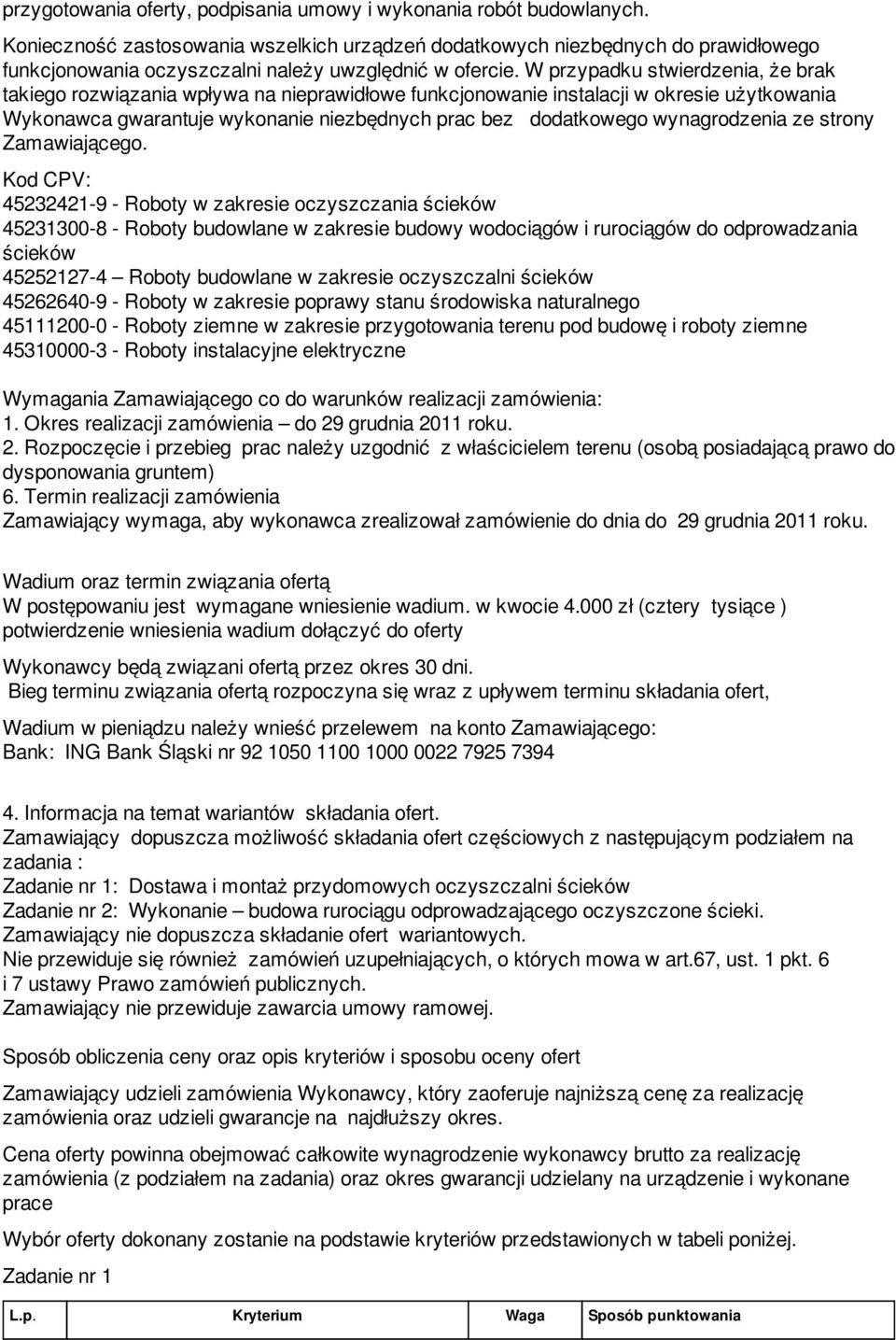 W przypadku stwierdzenia, że brak takiego rozwiązania wpływa na nieprawidłowe funkcjonowanie instalacji w okresie użytkowania Wykonawca gwarantuje wykonanie niezbędnych prac bez dodatkowego