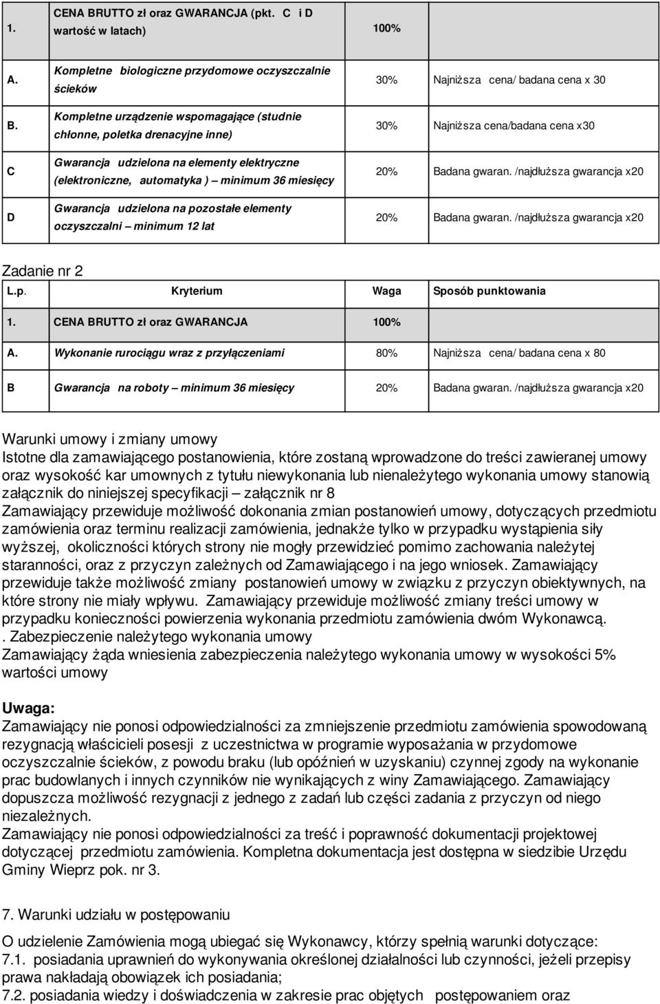 C D Kompletne biologiczne przydomowe oczyszczalnie ścieków Kompletne urządzenie wspomagające (studnie chłonne, poletka drenacyjne inne) Gwarancja udzielona na elementy elektryczne (elektroniczne,