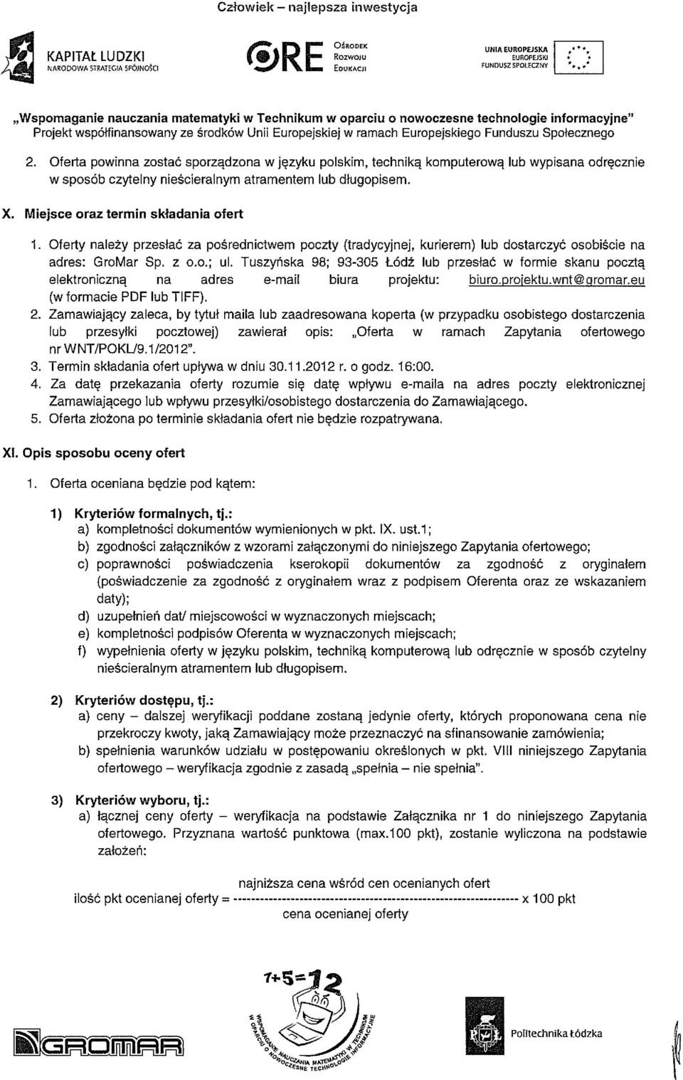 Tuszyńska 98; 93-305 Łódź lub przesłać w formie skanu pocztą elektroniczną na adres e-mail biura projektu: biuro.proiektu.wnt@gromar.eu (w formacie PDF lub TIFF). 2.