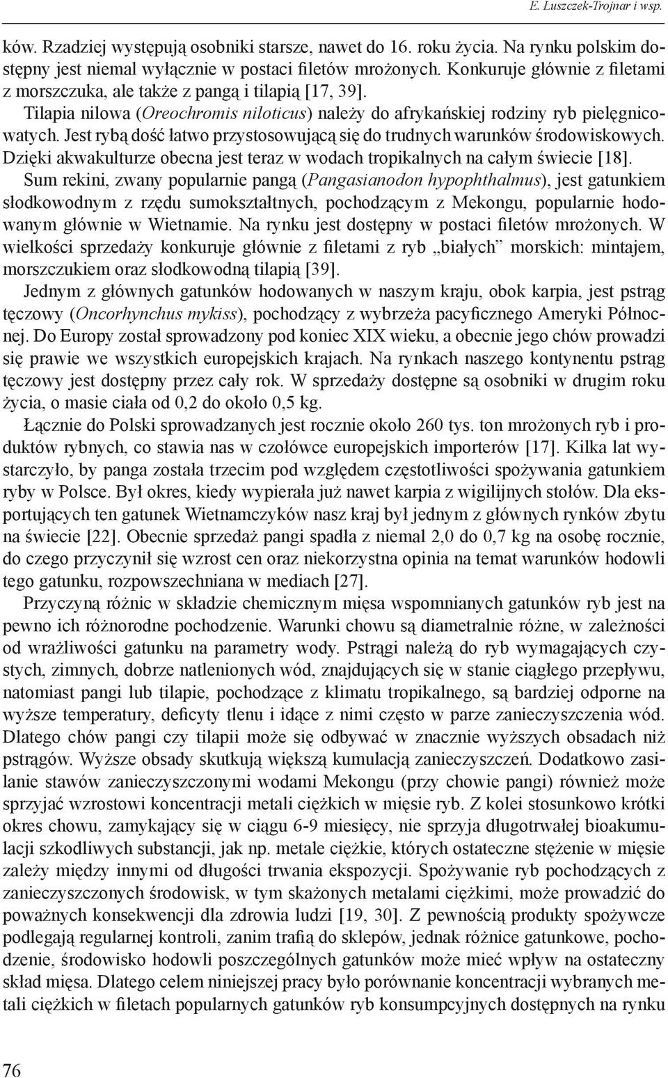 Jest rybą dość łatwo przystosowującą się do trudnych warunków środowiskowych. Dzięki akwakulturze obecna jest teraz w wodach tropikalnych na całym świecie [18].