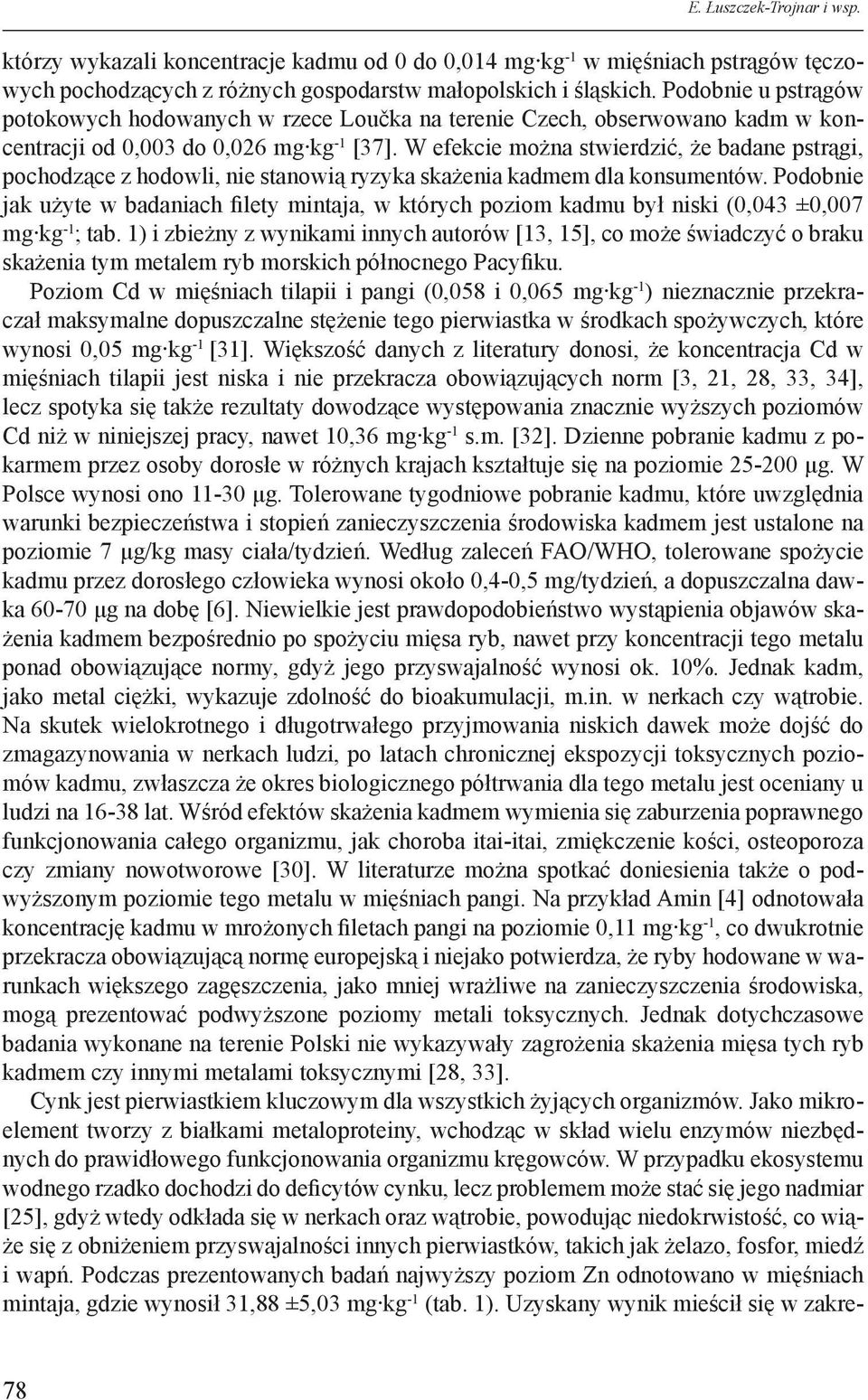 W efekcie można stwierdzić, że badane pstrągi, pochodzące z hodowli, nie stanowią ryzyka skażenia kadmem dla konsumentów.