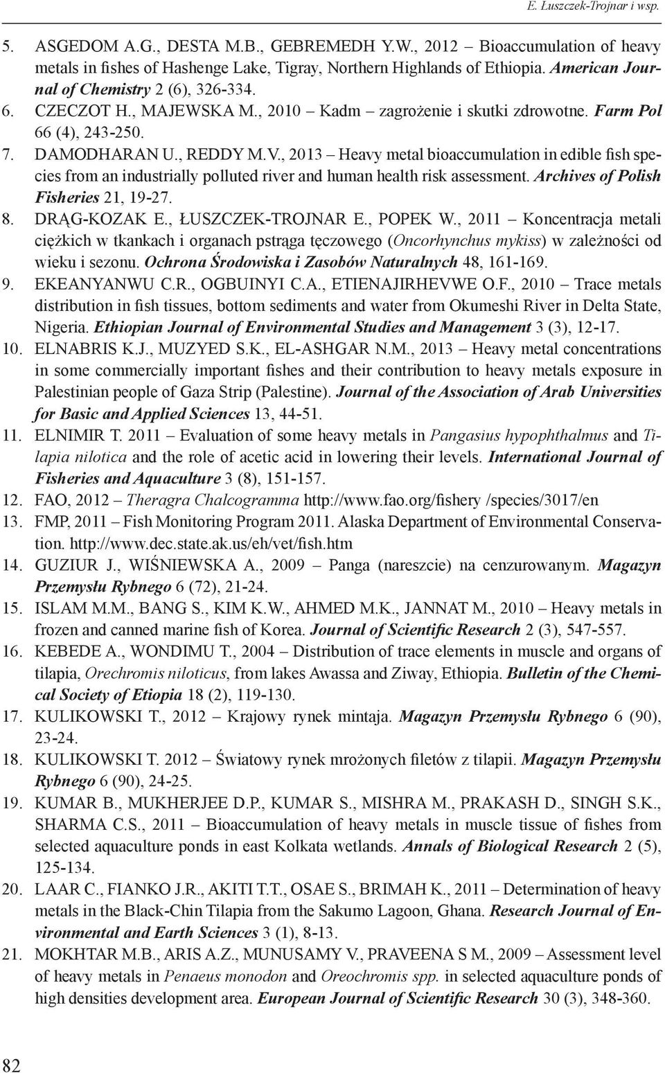 , 2013 Heavy metal bioaccumulation in edible fish species from an industrially polluted river and human health risk assessment. Archives of Polish Fisheries 21, 19-27. 8. DRĄG-KOZAK E.