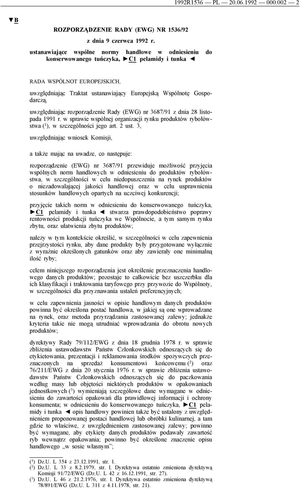 uwzględniając rozporządzenie Rady (EWG) nr 3687/91 z dnia 28 listopada 1991 r. w sprawie wspólnej organizacji rynku produktów rybołówstwa ( 1 ), w szczególności jego art. 2 ust.