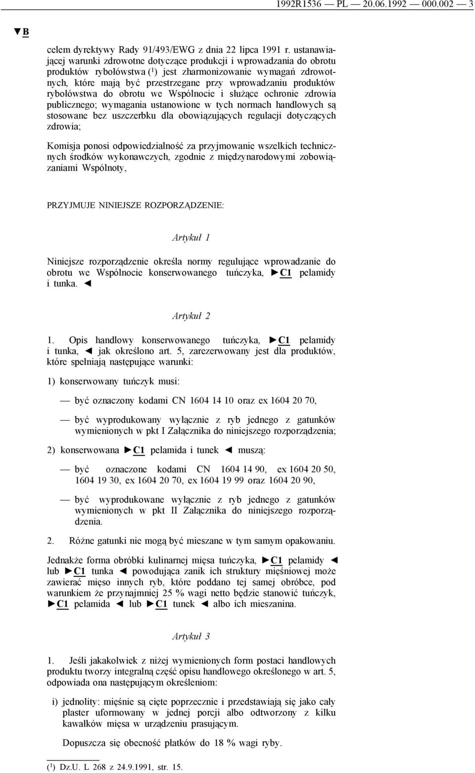 produktów rybołówstwa do obrotu we Wspólnocie i służące ochronie zdrowia publicznego; wymagania ustanowione w tych normach handlowych są stosowane bez uszczerbku dla obowiązujących regulacji