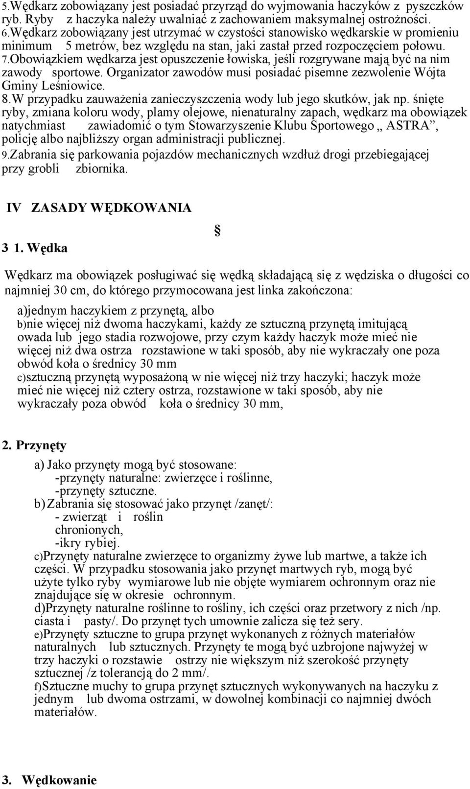 Obowiązkiem wędkarza jest opuszczenie łowiska, jeśli rozgrywane mają być na nim zawody sportowe. Organizator zawodów musi posiadać pisemne zezwolenie Wójta Gminy Leśniowice. 8.