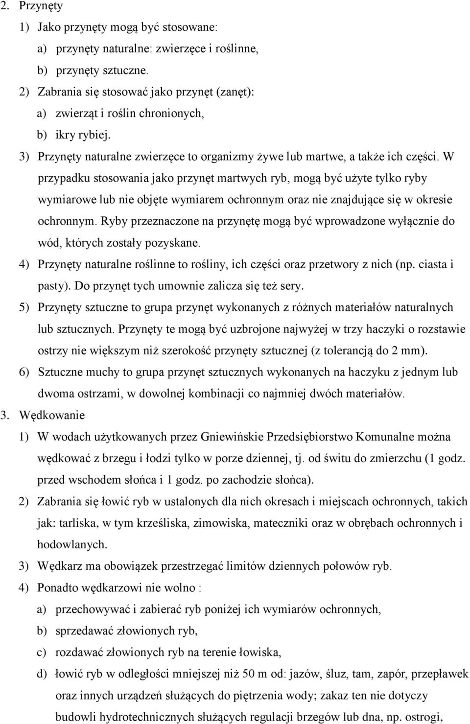 W przypadku stosowania jako przynęt martwych ryb, mogą być użyte tylko ryby wymiarowe lub nie objęte wymiarem ochronnym oraz nie znajdujące się w okresie ochronnym.