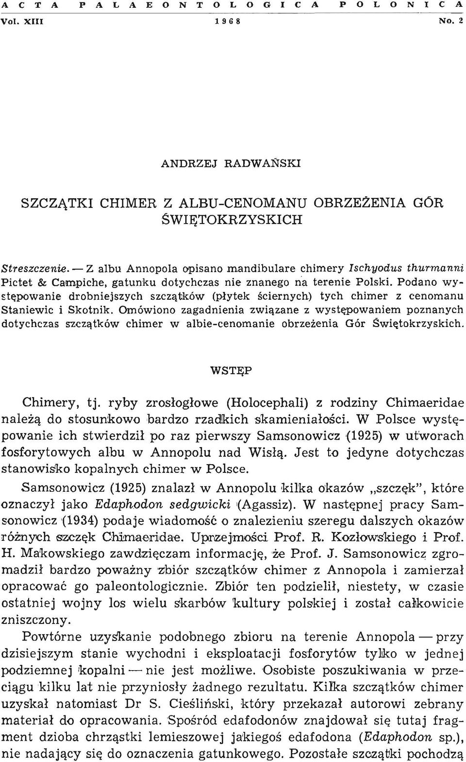 Podano wystęj{lwanie drobniejszych szczątków (płytek ściernych) tych chimer z cenomanu Staniewic i Skotnik.