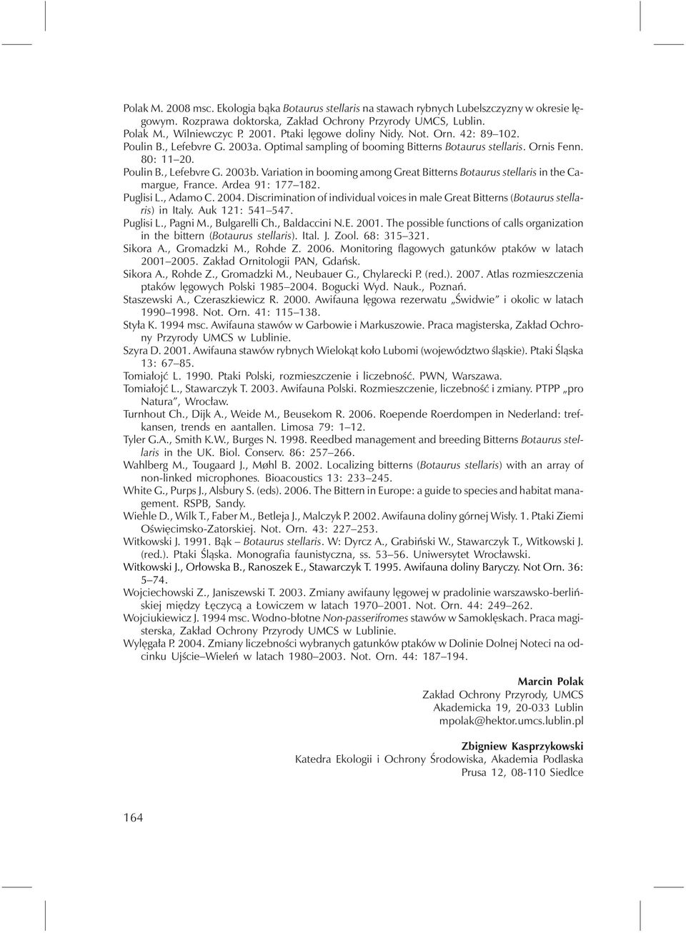 Variation in booming among Great Bitterns Botaurus stellaris in the Camargue, France. Ardea 91: 177 182. Puglisi L., Adamo C. 2004.