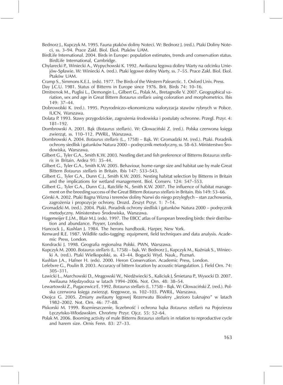 Awifauna lęgowa doliny Warty na odcinku Uniejów-Spławie. W: Winiecki A. (red.). Ptaki lęgowe doliny Warty, ss. 7 55. Prace Zakł. Biol. Ekol. Ptaków UAM. CrampS., Simmons K.E.L. (eds). 1977.
