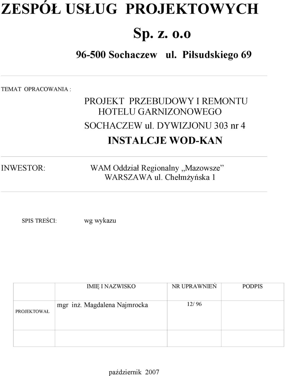 ul. DYWIZJONU 303 nr 4 INSTALCJE WOD-KAN INWESTOR: WAM Oddział Regionalny Mazowsze WARSZAWA ul.