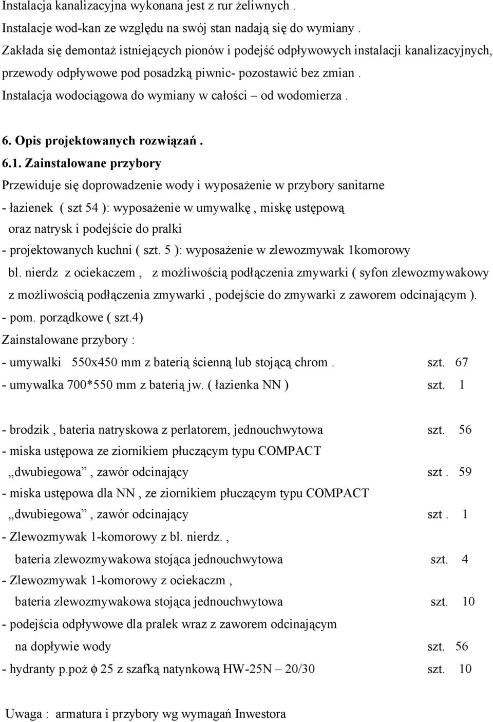 Instalacja wodociągowa do wymiany w całości od wodomierza. 6. Opis projektowanych rozwiązań. 6.1.