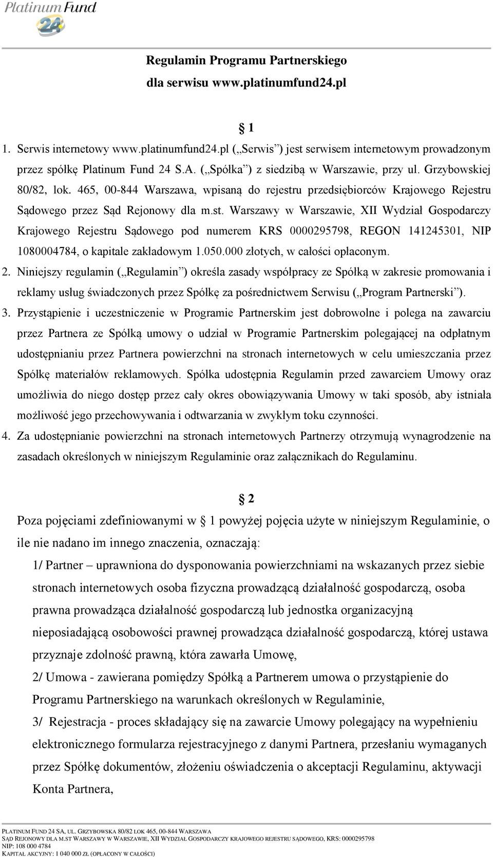 u przedsiębiorców Krajowego Rejestru Sądowego przez Sąd Rejonowy dla m.st. Warszawy w Warszawie, XII Wydział Gospodarczy Krajowego Rejestru Sądowego pod numerem KRS 0000295798, REGON 141245301, NIP 1080004784, o kapitale zakładowym 1.