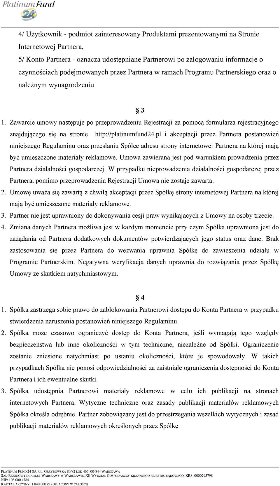 Zawarcie umowy następuje po przeprowadzeniu Rejestracji za pomocą formularza rejestracyjnego znajdującego się na stronie http://platinumfund24.