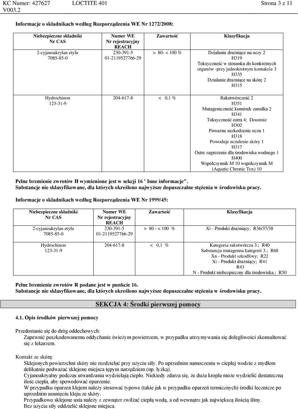 komórek zarodka 2 H341 Toksyczność ostra 4; Doustnie H302 Poważne uszkodzenie oczu 1 H318 Powoduje uczulenie skóry 1 H317 Ostre zagrożenie dla środowiska wodnego 1 H400 Współczynnik M 10 współczynnik
