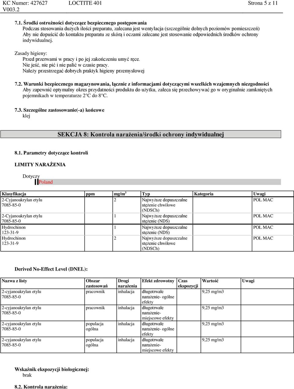 7.1. Środki ostrożności dotyczące bezpiecznego postępowania Podczas stosowania dużych ilości preparatu, zalecana jest wentylacja (szczególnie dolnych poziomów pomieszczeń) Aby nie dopuścić do