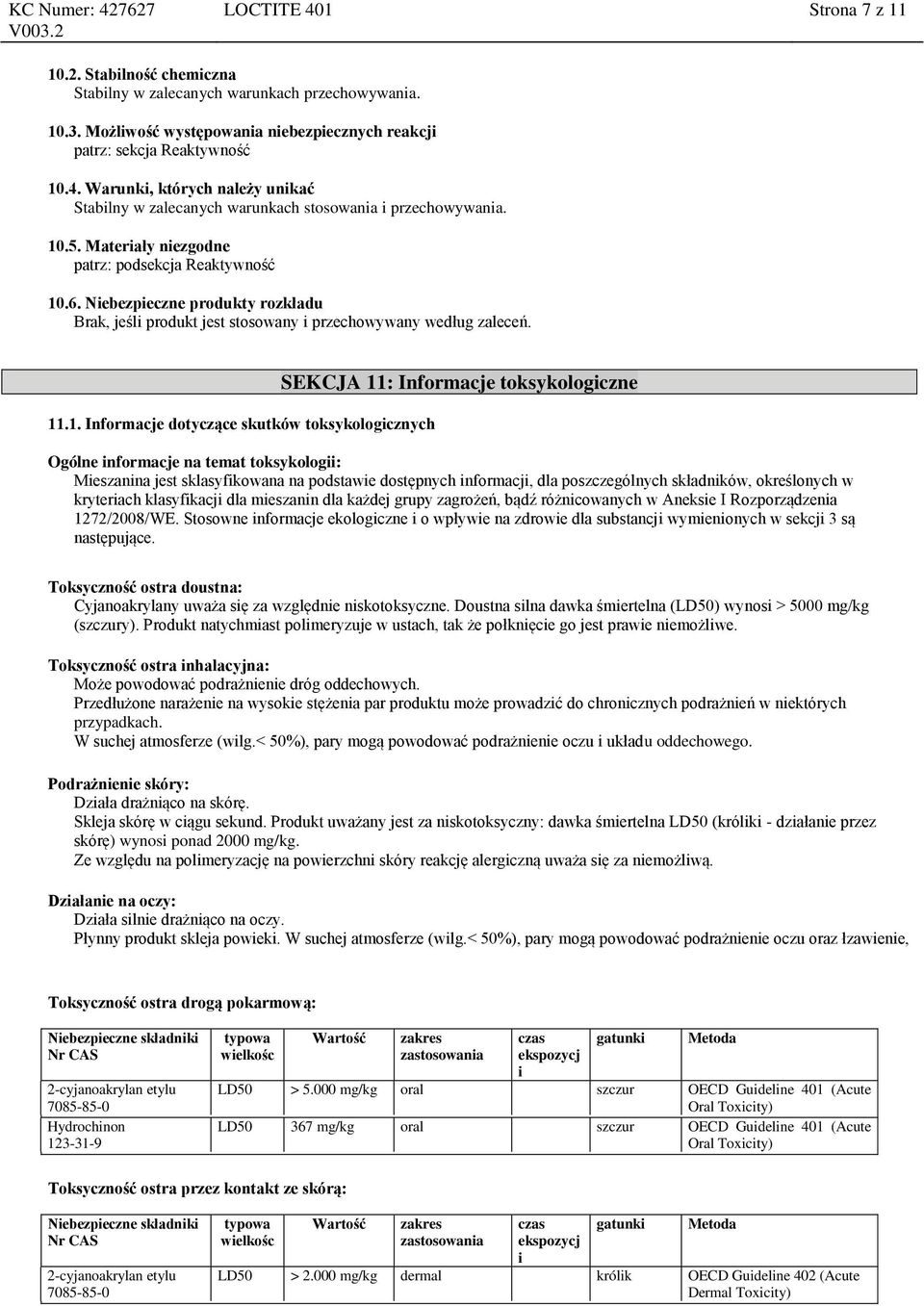 toksykologicznych SEKCJA 11: Informacje toksykologiczne Ogólne informacje na temat toksykologii: Mieszanina jest sklasyfikowana na podstawie dostępnych informacji, dla poszczególnych składników,